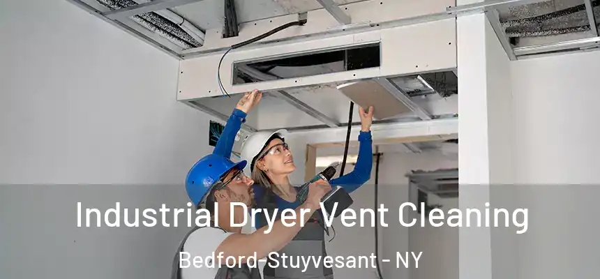 Industrial Dryer Vent Cleaning Bedford-Stuyvesant - NY