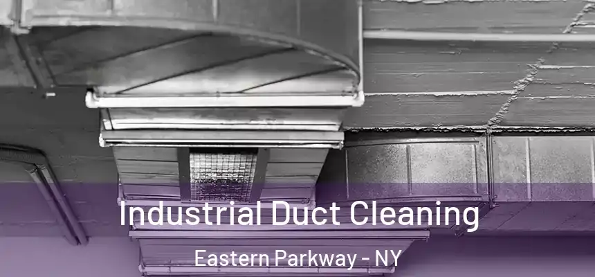 Industrial Duct Cleaning Eastern Parkway - NY