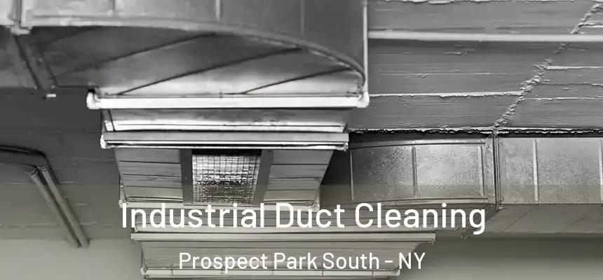 Industrial Duct Cleaning Prospect Park South - NY
