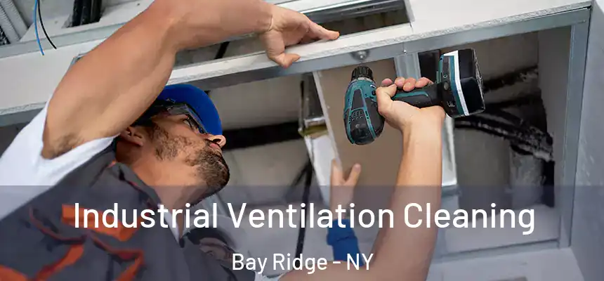 Industrial Ventilation Cleaning Bay Ridge - NY