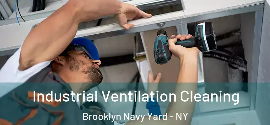 Industrial Ventilation Cleaning Brooklyn Navy Yard - NY