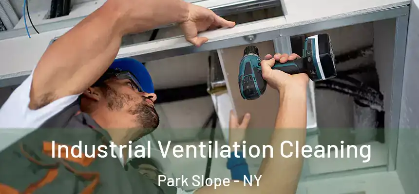  Industrial Ventilation Cleaning Park Slope - NY