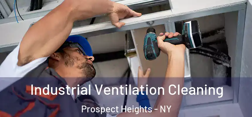 Industrial Ventilation Cleaning Prospect Heights - NY