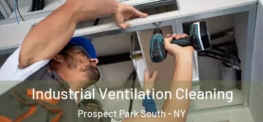 Industrial Ventilation Cleaning Prospect Park South - NY