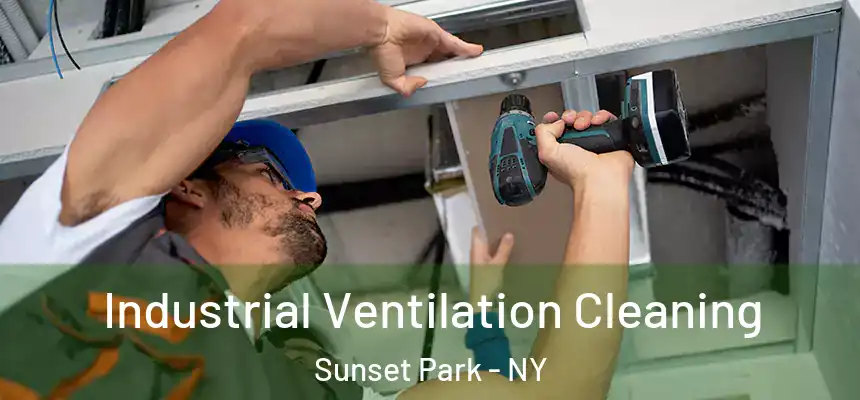 Industrial Ventilation Cleaning Sunset Park - NY