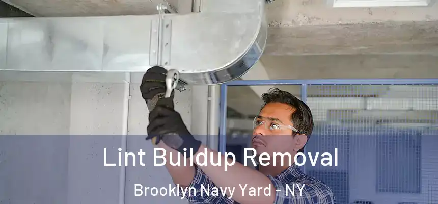 Lint Buildup Removal Brooklyn Navy Yard - NY