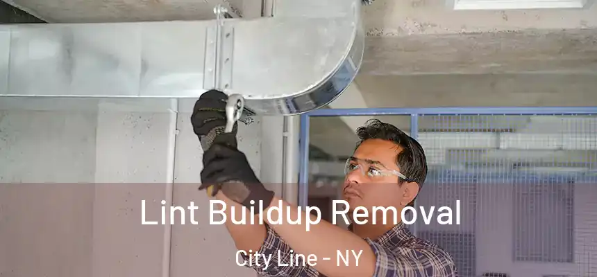 Lint Buildup Removal City Line - NY
