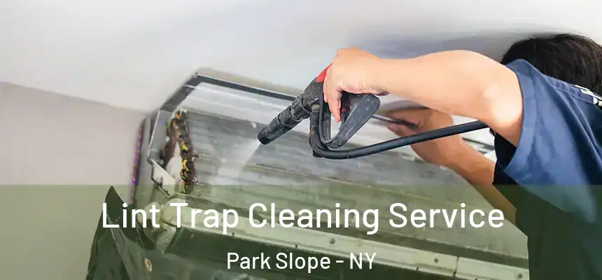 Lint Trap Cleaning Service Park Slope - NY