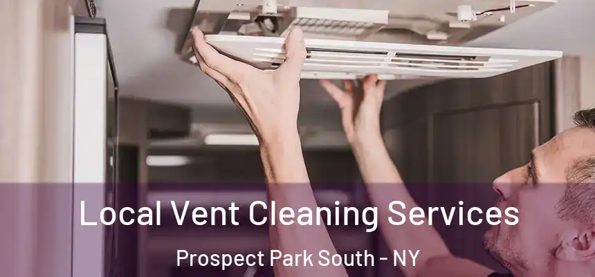 Local Vent Cleaning Services Prospect Park South - NY