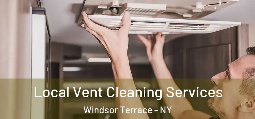 Local Vent Cleaning Services Windsor Terrace - NY