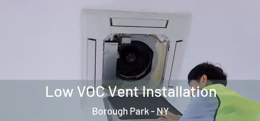 Low VOC Vent Installation Borough Park - NY
