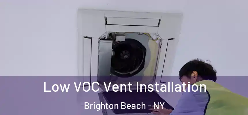 Low VOC Vent Installation Brighton Beach - NY