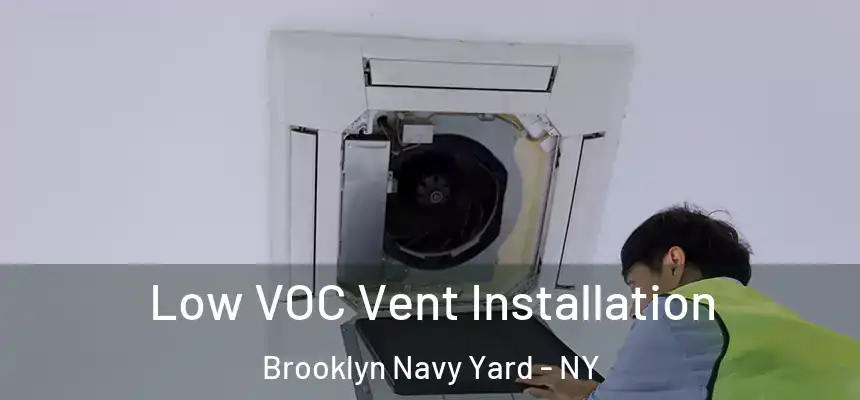 Low VOC Vent Installation Brooklyn Navy Yard - NY