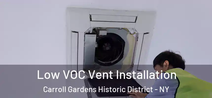  Low VOC Vent Installation Carroll Gardens Historic District - NY