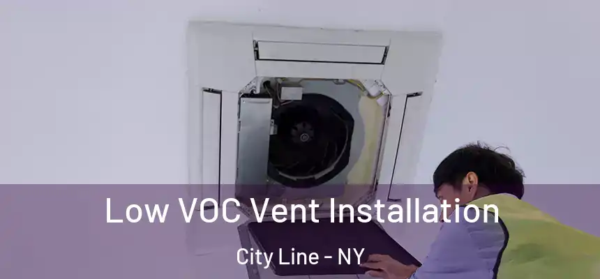 Low VOC Vent Installation City Line - NY