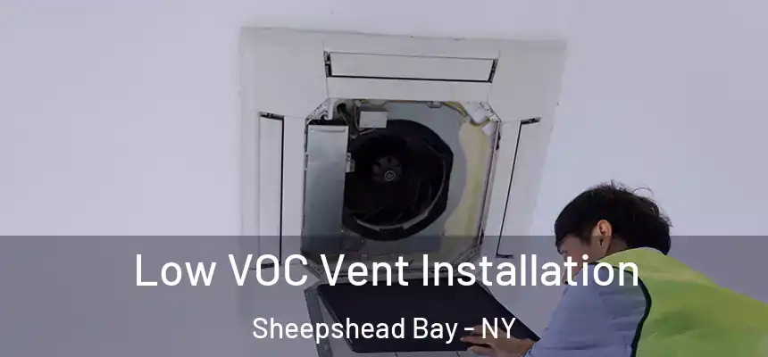 Low VOC Vent Installation Sheepshead Bay - NY