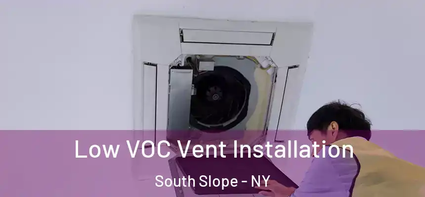 Low VOC Vent Installation South Slope - NY