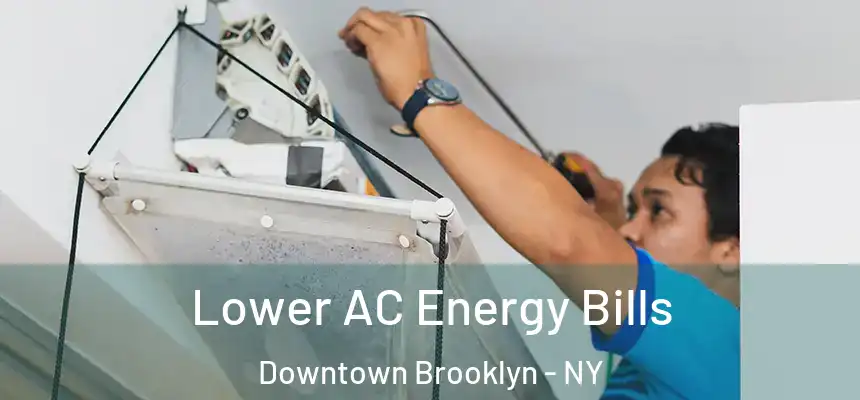 Lower AC Energy Bills Downtown Brooklyn - NY