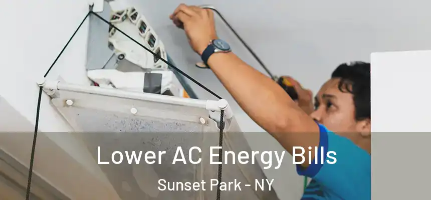 Lower AC Energy Bills Sunset Park - NY