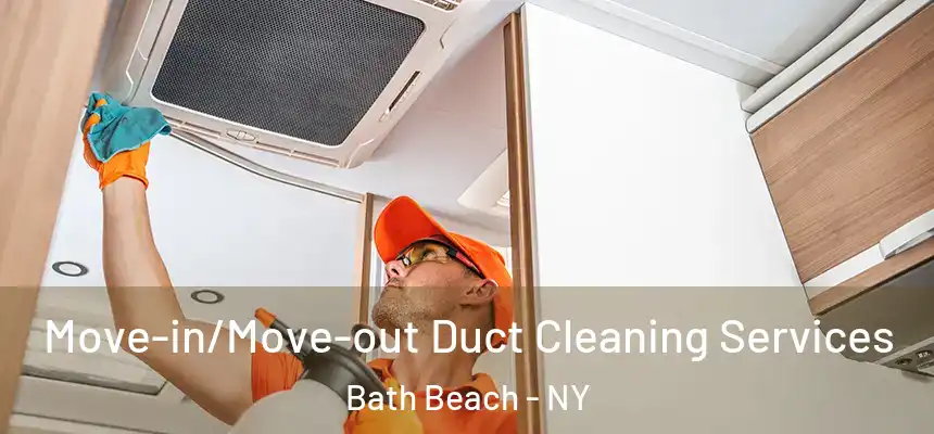 Move-in/Move-out Duct Cleaning Services Bath Beach - NY