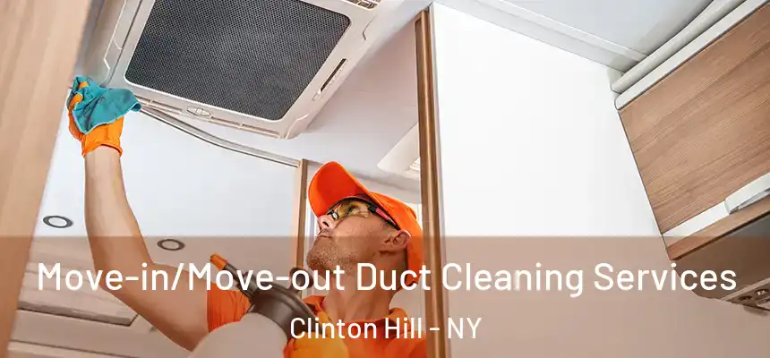 Move-in/Move-out Duct Cleaning Services Clinton Hill - NY
