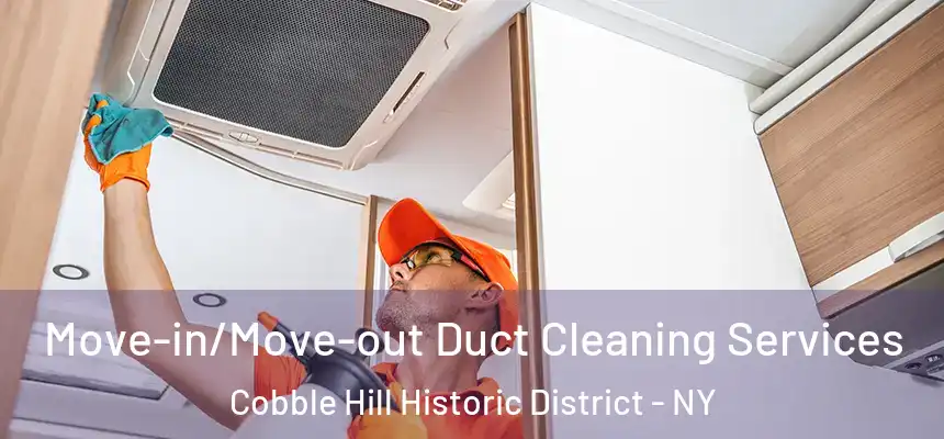 Move-in/Move-out Duct Cleaning Services Cobble Hill Historic District - NY