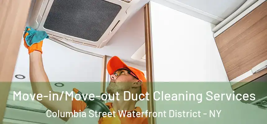 Move-in/Move-out Duct Cleaning Services Columbia Street Waterfront District - NY