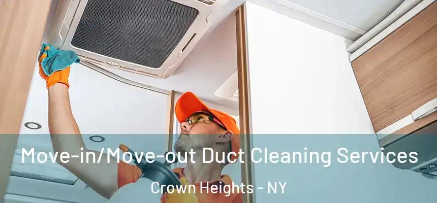 Move-in/Move-out Duct Cleaning Services Crown Heights - NY