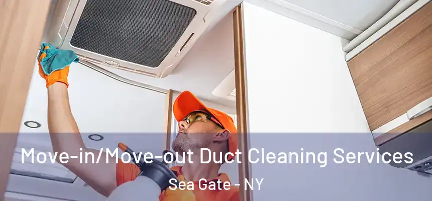 Move-in/Move-out Duct Cleaning Services Sea Gate - NY