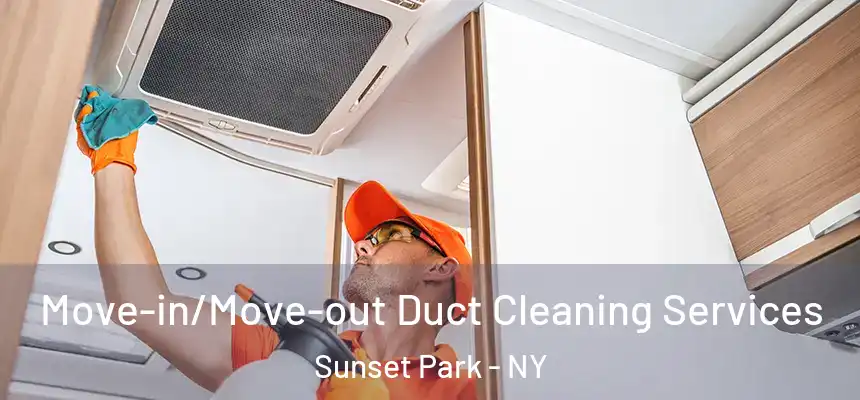 Move-in/Move-out Duct Cleaning Services Sunset Park - NY