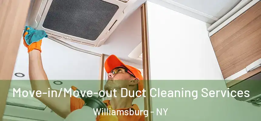  Move-in/Move-out Duct Cleaning Services Williamsburg - NY