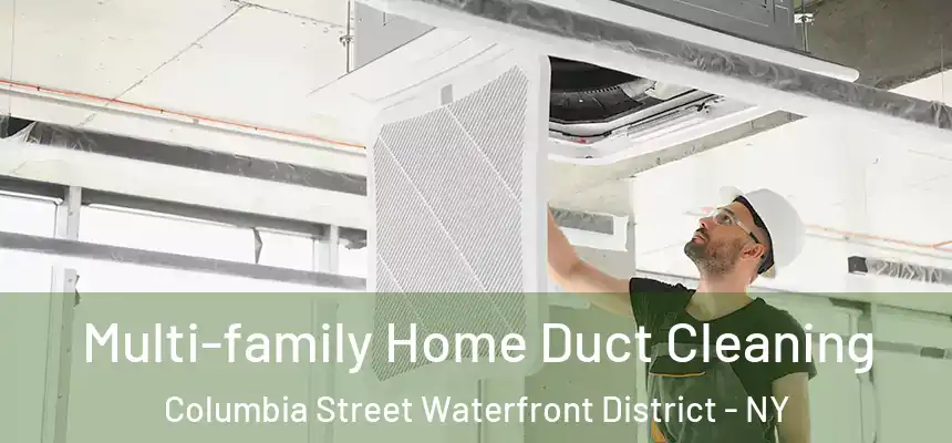 Multi-family Home Duct Cleaning Columbia Street Waterfront District - NY