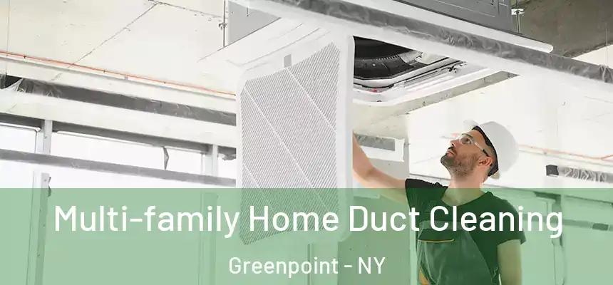 Multi-family Home Duct Cleaning Greenpoint - NY
