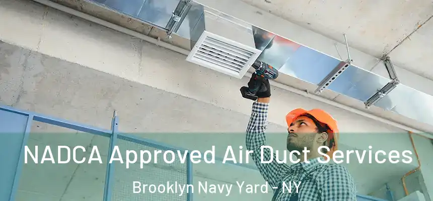 NADCA Approved Air Duct Services Brooklyn Navy Yard - NY