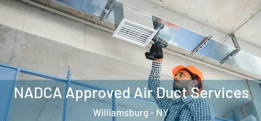 NADCA Approved Air Duct Services Williamsburg - NY