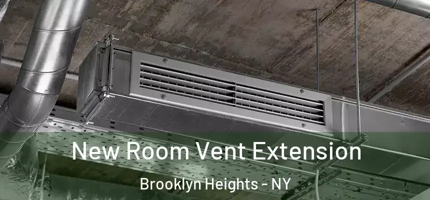 New Room Vent Extension Brooklyn Heights - NY