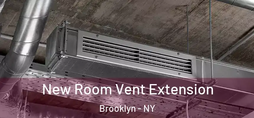 New Room Vent Extension Brooklyn - NY