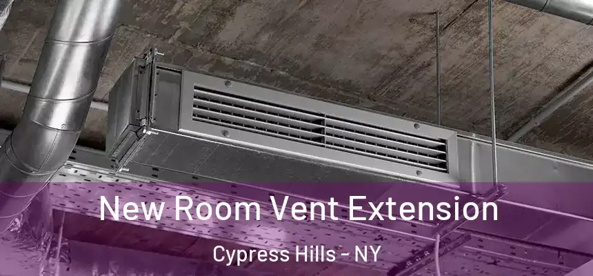 New Room Vent Extension Cypress Hills - NY