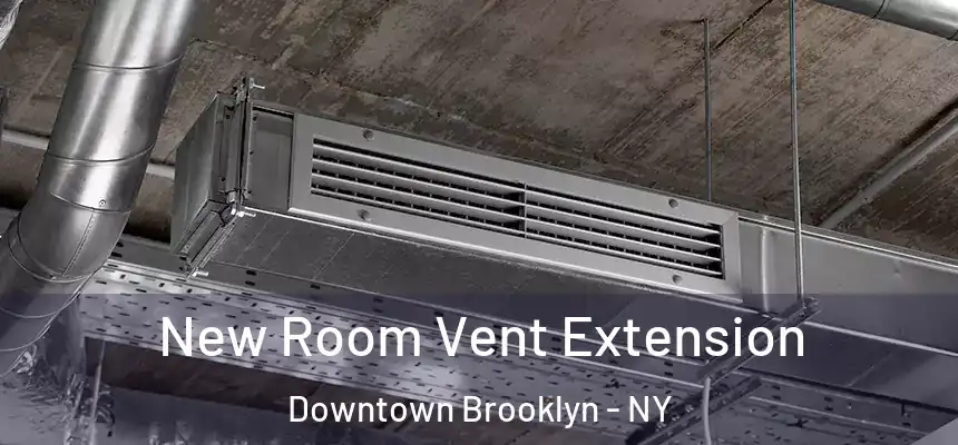 New Room Vent Extension Downtown Brooklyn - NY