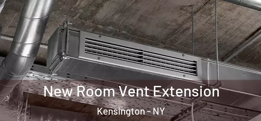 New Room Vent Extension Kensington - NY