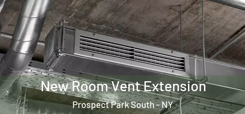 New Room Vent Extension Prospect Park South - NY