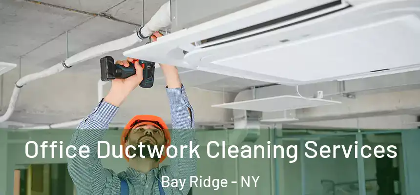 Office Ductwork Cleaning Services Bay Ridge - NY