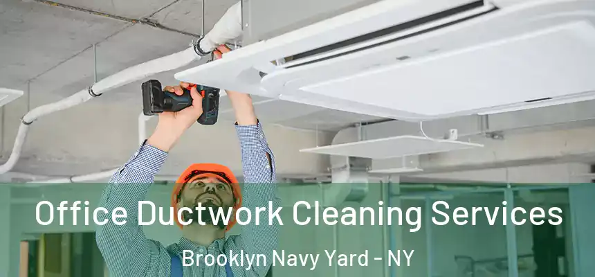 Office Ductwork Cleaning Services Brooklyn Navy Yard - NY