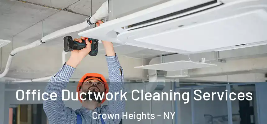 Office Ductwork Cleaning Services Crown Heights - NY