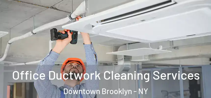  Office Ductwork Cleaning Services Downtown Brooklyn - NY