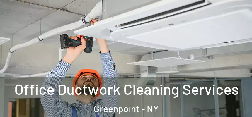 Office Ductwork Cleaning Services Greenpoint - NY