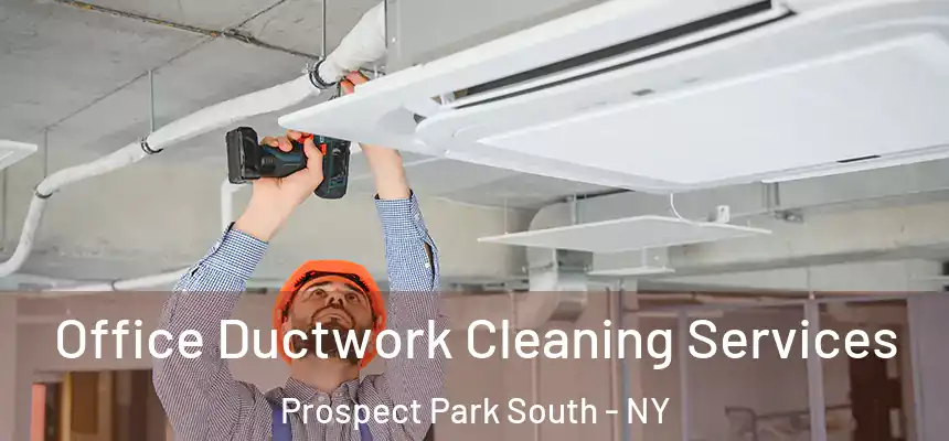 Office Ductwork Cleaning Services Prospect Park South - NY