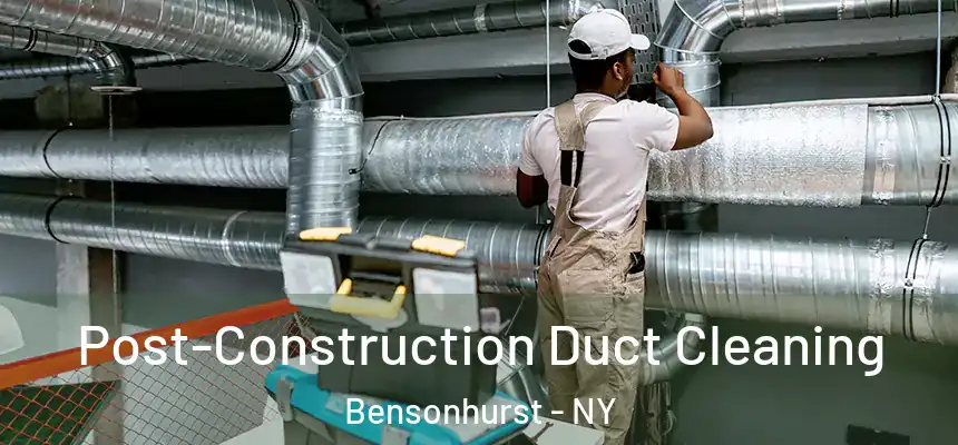 Post-Construction Duct Cleaning Bensonhurst - NY