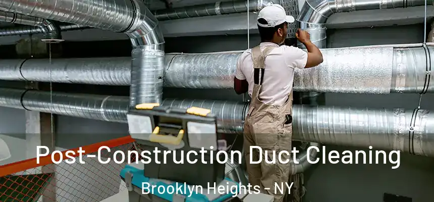 Post-Construction Duct Cleaning Brooklyn Heights - NY