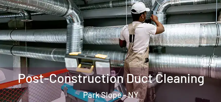 Post-Construction Duct Cleaning Park Slope - NY